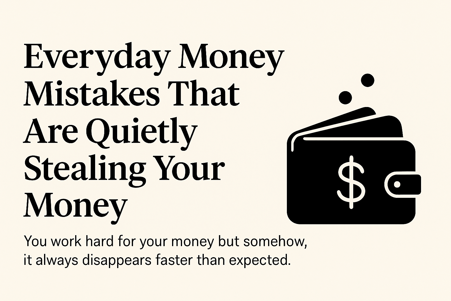 Everyday Money Mistakes That Are Quietly Stealing Your Money